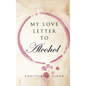 My Love Letter To Alcohol - Hardcover
