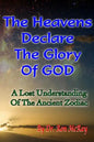 The Heavens Declare The Glory Of GOD: A Lost Understanding Of The Ancient Zodiac - Paperback