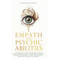 Empath and Psychic Abilities: A Transformative Guide with Shamanic Wisdom and Psychological Insight to Unlock Your Secret Gifts: Embrace Your Shadows, - Hardcover