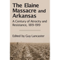 The Elaine Massacre and Arkansas: A Century of Atrocity and Resistance, 1819-1919 - Paperback