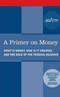A Primer on Money: What is Money, How Is It Created, and the Role of the Federal Reserve - Paperback