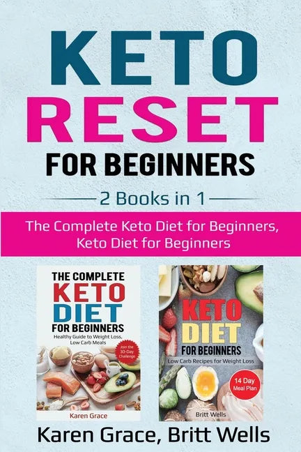 Keto Reset for Beginners: 2 Books in 1: The Complete Keto Diet for Beginners, Keto Diet for Beginners - Paperback