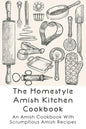 The Homestyle Amish Kitchen Cookbook: An Amish Cookbook With Scrumptious Amish Recipes: Amish Country Recipes Ideas Guide - Paperback