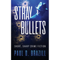 Stray Bullets: Short, Sharp Crime Fiction - Hardcover