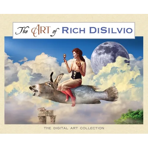 The Art of Rich DiSilvio: The Digital Art Collection - Hardcover