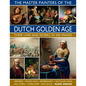 The Master Painters of the Dutch Golden Age: Their Lives and Works in 500 Images - Hardcover