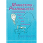 Marketing to Pharmacists: Understanding Their Role and Influence - Paperback