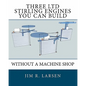 Three Ltd Stirling Engines You Can Build Without a Machine Shop: An Illustrated Guide - Paperback