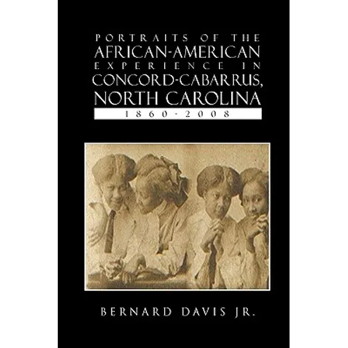 Portraits Of The African-American Experience In Concord-Cabarrus, North Carolina 1860-2008 - Paperback