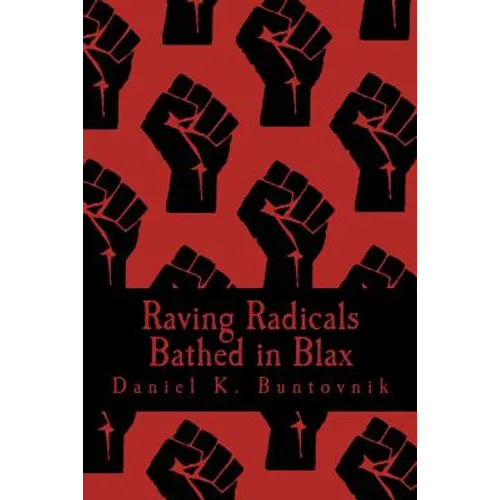 Raving Radicals Bathed in Blax: A 21st Century Proletarian Novel - Paperback