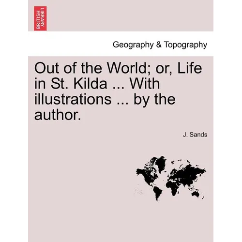 Out of the World; Or, Life in St. Kilda ... with Illustrations ... by the Author. - Paperback