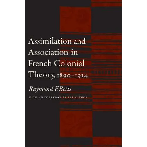 Assimilation and Association in French Colonial Theory, 1890-1914 - Paperback