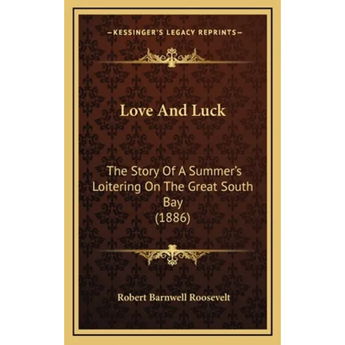 Love And Luck: The Story Of A Summer's Loitering On The Great South Bay (1886) - Hardcover