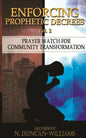 Enforcing Prophetic Decrees Volume 2: Prayer Watch for Community Transformation - Paperback