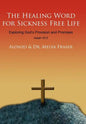 The Healing Word for Sickness Free Life: Exploring God's Provision and Promises - Hardcover