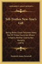 Tell-Trothes New-Year's Gift: Being Robin Good-Fellowes News Out of Those Countries Where Inhabits Neither Charity Nor Honesty (1876) - Paperback