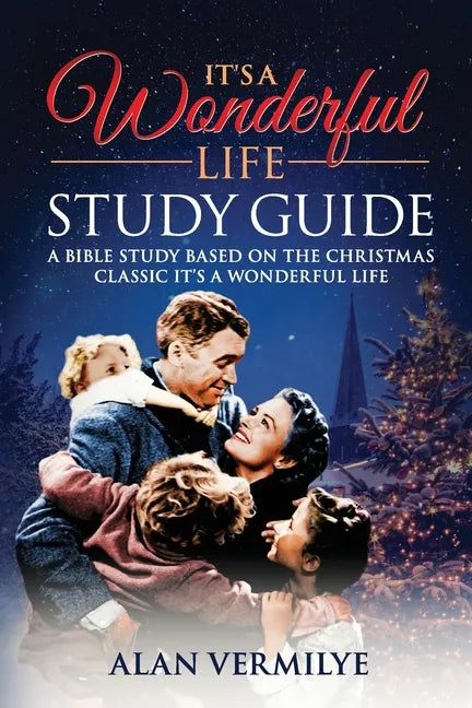 It's a Wonderful Life: A Bible Study Based on the Christmas Classic It's a Wonderful Life - Paperback