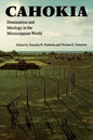 Cahokia: Domination and Ideology in the Mississippian World - Paperback
