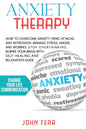 Anxiety Therapy: How To Overcome Anxiety, Panic Attacks and Depression. Manage Stress, Anger and Worries. Stop Overthinking, Rewire You - Paperback
