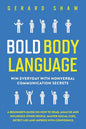 Bold Body Language: Win Everyday with Nonverbal Communication Secrets. A Beginner's Guide on How to Read, Analyze & Influence Other People - Paperback