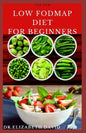 The New Low Fodmap Diet for Beginners: Comprehensive Guide On Everything You Need To Know About Low Foodmap Diet: Includes Recipes, Meal Plan and Cook - Paperback