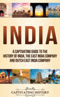 India: A Captivating Guide to the History of India, The East India Company and Dutch East India Company - Hardcover