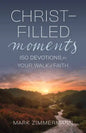 Christ-Filled Moments: 150 Devotions for Your Walk of Faith (Finding Christ in Everyday Observations) - Paperback