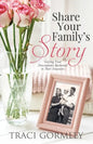Share Your Family's Story: Getting Your Descendants Interested in Their Ancestors - Paperback