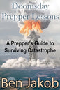 Doomsday Prepper Lessons: A Prepper's Guide to Surviving Catastrophe - Paperback