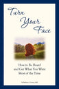 Turn Your Face: How to Be Heard and Get What You Want Most of the Time - Paperback