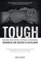 Tough: Building True Mental, Physical and Emotional Toughness for Success and Fulfillment - Hardcover