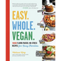 Easy. Whole. Vegan.: 100 Flavor-Packed, No-Stress Recipes for Busy Families - Paperback