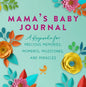 Mama's Baby Journal: A Keepsake for Precious Memories, Moments, Milestones, and Miracles - Hardcover
