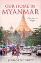 Our Home in Myanmar: Four years in Yangon - Paperback