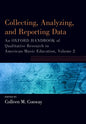 Collecting, Analyzing and Reporting Data: An Oxford Handbook of Qualitative Research in American Music Education, Volume 2 - Paperback