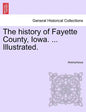 The history of Fayette County, Iowa. ... Illustrated. - Paperback