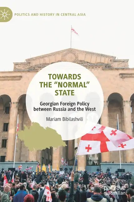 Towards the "Normal" State: Georgian Foreign Policy Between Russia and the West - Hardcover