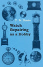 Watch Repairing as a Hobby - Paperback
