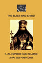 The Black King Christ: H.I.M. Emperor Haile Selassie I: A Ras Izes Perspective - Paperback