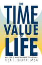 The Time Value of Life: Why Time Is More Valuable than Money - Paperback