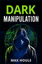 Dark Manipulation: The Art of Dark Psychology, NLP Secrets, and Body Language Reading. Take Charge Using Various Mind Persuasion Techniqu - Paperback