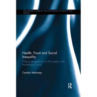 Health, Food and Social Inequality: Critical Perspectives on the Supply and Marketing of Food - Paperback