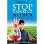How to Stop Drinking Alcohol: A Simple Path from Alcohol Misery to Alcohol Mastery - Paperback