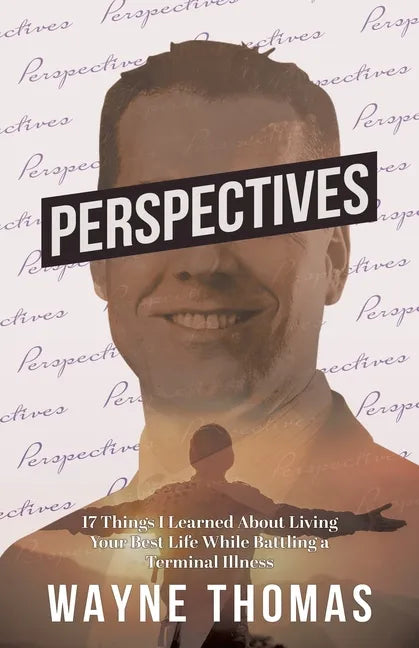 Perspectives: 17 Things I Learned About Living Your Best Life While Battling a Terminal Illness - Paperback