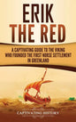 Erik the Red: A Captivating Guide to the Viking Who Founded the First Norse Settlement in Greenland - Hardcover