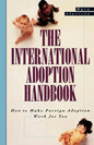 The International Adoption Handbook: How to Make Foreign Adoption Work for You - Paperback