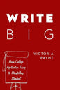 Write Big: From College Application Essay to Storytelling Standout - Paperback