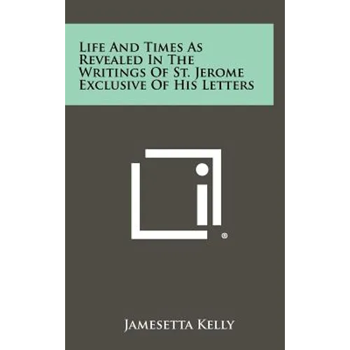 Life and Times as Revealed in the Writings of St. Jerome Exclusive of His Letters - Hardcover