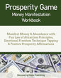 Prosperity Game Money Manifestation Workbook: Manifest Money & Abundance with Fun Law of Attraction Principles, Emotional Freedom Technique Tapping & - Paperback