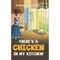 There's A Chicken In My Kitchen! - Hardcover